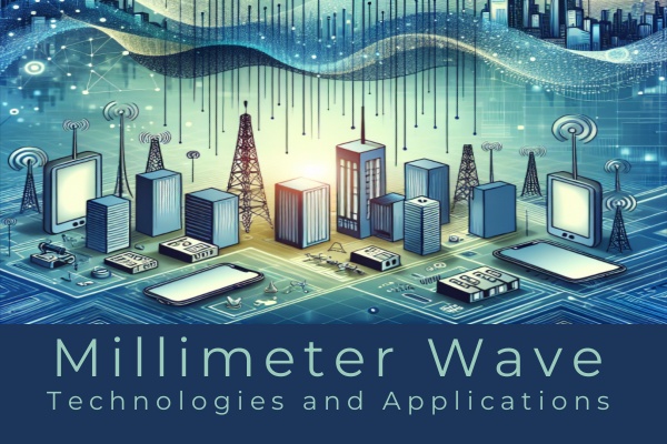 Millimeter Wave: Technologies and Applications